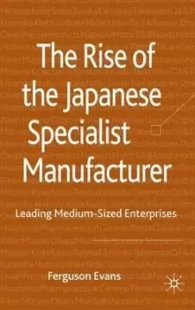 Image of The Rise of the Japanese Specialist Manufacturer by Ferguson Evans