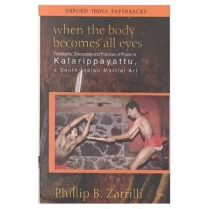 Image of When the Body Becomes All Eyes by Phillip B Zarrilli Paperback