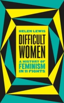 Image of Difficult Women : A History of Feminism in 11 Fights