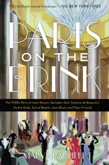 Image of Paris on the Brink : The 1930s Paris of Jean Renoir, Salvador Dali, Simone de Beauvoir, Andre Gide, Sylvia Beach, Leon Blum, and Their Friends