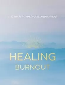 Image of Healing Burnout : A Journal to Find Peace and Purpose Volume 8