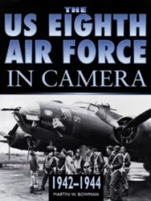 Image of The US 8th Air Force in camera by Martin W Bowman