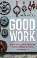 Image of good work how blue collar business can change lives communities and the wor