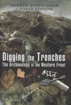 Image of Digging the Trenches by Andrew Robertshaw and David Kenyon Hardback