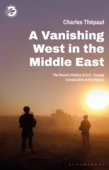 Image of A Vanishing West in the Middle East : The Recent History of US-Europe Cooperation in the Region