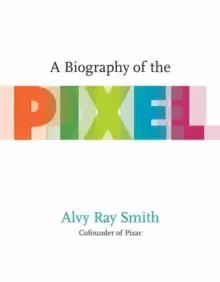 Image of A Biography Of The Pixel