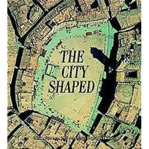 Image of The City Shaped : Urban Patterns and Meanings Through History
