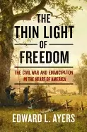 Image of thin light of freedom the civil war and emancipation in the heart of americ