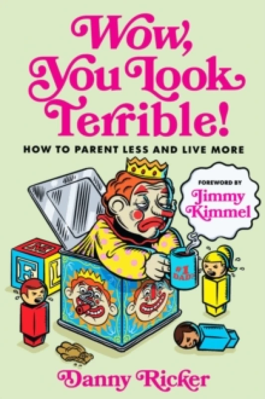 Image of Wow, You Look Terrible : How to Parent Less and Live More Hardback
