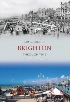 Image of Brighton through Time a Second Selection by Judy Middleton Paperback