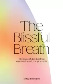 Image of The Blissful Breath : 10 Minutes of Daily Breathing Exercises That Will Change Your Life