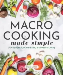 Image of Macro Cooking Made Simple : 50+ Recipes for Clean Eating and Healthy Living