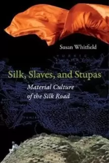 Image of Silk, Slaves, and Stupas : Material Culture of the Silk Road