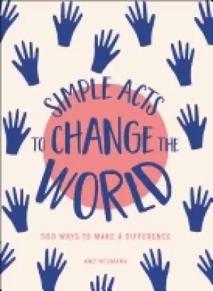 Image of simple acts to change the world 500 ways to make a difference