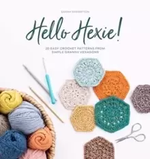 Image of Hello Hexie! : 20 easy crochet patterns from simple granny hexagons