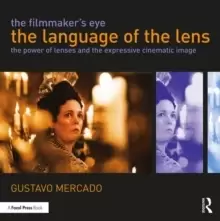 Image of The Filmmaker's Eye: The Language of the Lens : The Power of Lenses and the Expressive Cinematic Image