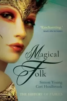 Image of Magical Folk : British and Irish Fairies, 500 AD to the Present
