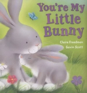Image of Youre My Little Bunny by Claire Freedman and Gavin Scott Hardback