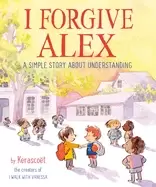Image of i forgive alex a simple story about understanding