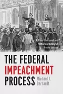 Image of federal impeachment process a constitutional and historical analysis third