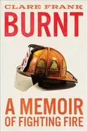 Image of burnt a memoir of fighting fire