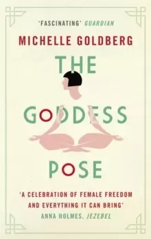 Image of The Goddess Pose : The Audacious Life of Indra Devi, the Woman Who Helped Bring Yoga to the West