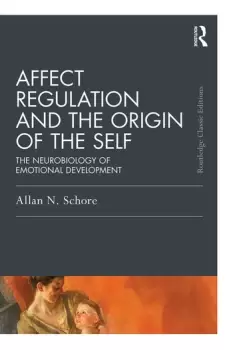 Image of Affect Regulation and the Origin of the SelfThe Neurobiology of Emotional Development