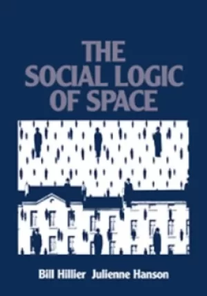 Image of The social logic of space by Bill Hillier