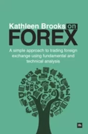 Image of kathleen brooks on forex a simple approach to trading foreign exchange usin