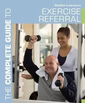 Image of The complete guide to exercise referral by Debbie Lawrence