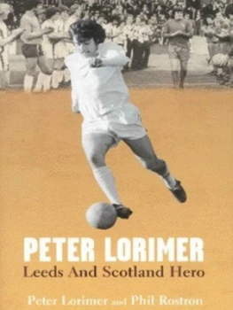 Image of Peter Lorimer by Peter Lorimer and Phil Rostron Hardback