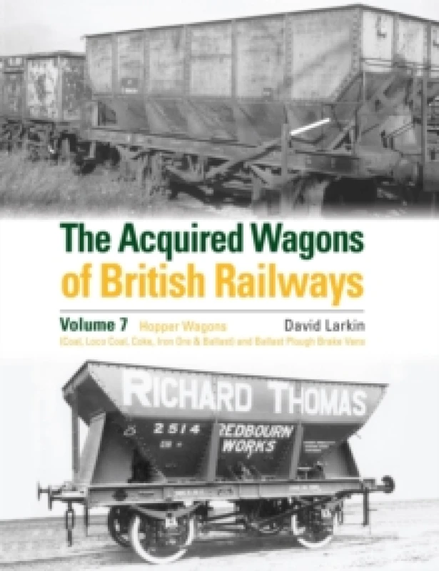 Image of The Acquired Wagons of British Railways Volume 7 : Hopper Wagons (Coal, Loco Coal, Coke, Iron Ore & Ballast) and Ballast Plough Brake Vans Hardback