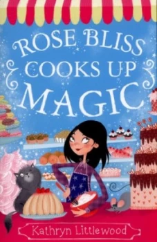 Image of Rose Bliss Cooks up Magic by Kathryn Littlewood Book