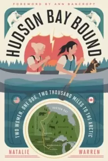 Image of Hudson Bay Bound : Two Women, One Dog, Two Thousand Miles to the Arctic