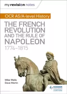 Image of My Revision Notes: OCR AS/A-level History: The French Revolution and the rule of Napoleon 1774-1815