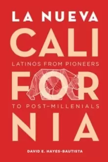 Image of La Nueva California : Latinos from Pioneers to Post-Millennials