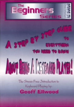 Image of A Step by Step Guide to Everything You Need to Know about Being a Keyboard Player by G Ellwood Paperback