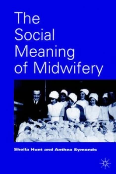 Image of The Social Meaning of Midwifery by Sheila C Hunt and Anthea Symonds Paperback