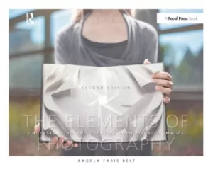 Image of The Elements of PhotographyUnderstanding and Creating Sophisticated Images