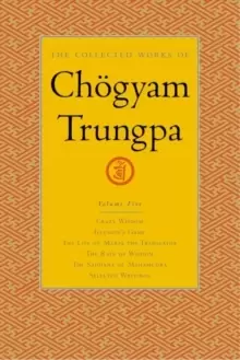 Image of The Collected Works of Choegyam Trungpa, Volume 5 : Crazy Wisdom-Illusions Game-The Life of Marpa the Translator (excerpts)-The Rain of Wisdom (excerp