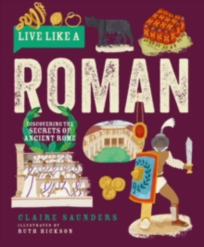 Image of Live Like a Roman : Discovering the Secrets of Ancient Rome Hardback