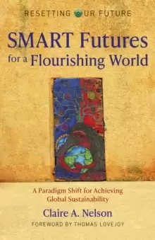 Image of Resetting Our Future: SMART Futures for a Flouri - A Paradigm Shift for Achieving Global Sustainability