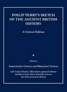 Image of Philip Perrys Sketch of the Ancient British History by Philip Perry and Anunciacin Carrera and Mara Jos Carrera Hardback
