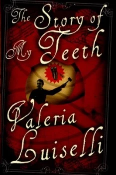 Image of The Story of My Teeth by Valeria Luiselli Hardback