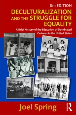 Image of Deculturalization and the Struggle for EqualityA Brief History of the Education of Dominated Cultures in the United States