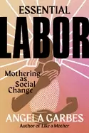 Image of essential labor mothering as social change