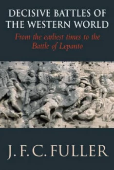 Image of Decisive Battles of the Western World and Their Influence upon History. Vol. 1 from the Earliest Times to the Battle of Lepanto by J F C Fuller Paperb