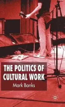 Image of The Politics of Cultural Work by M. Banks