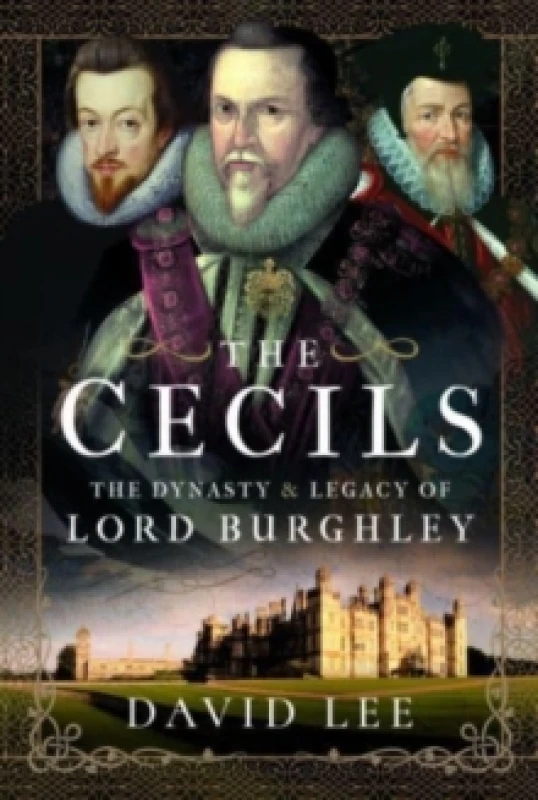 Image of The Cecils : The Dynasty and Legacy of Lord Burghley Hardback