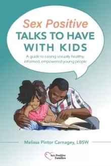 Image of Sex Positive Talks to Have With Kids : A guide to raising sexually healthy, informed, empowered young people